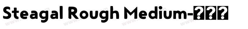 Steagal Rough Medium字体转换 Steagal Rough Medium字体转换
